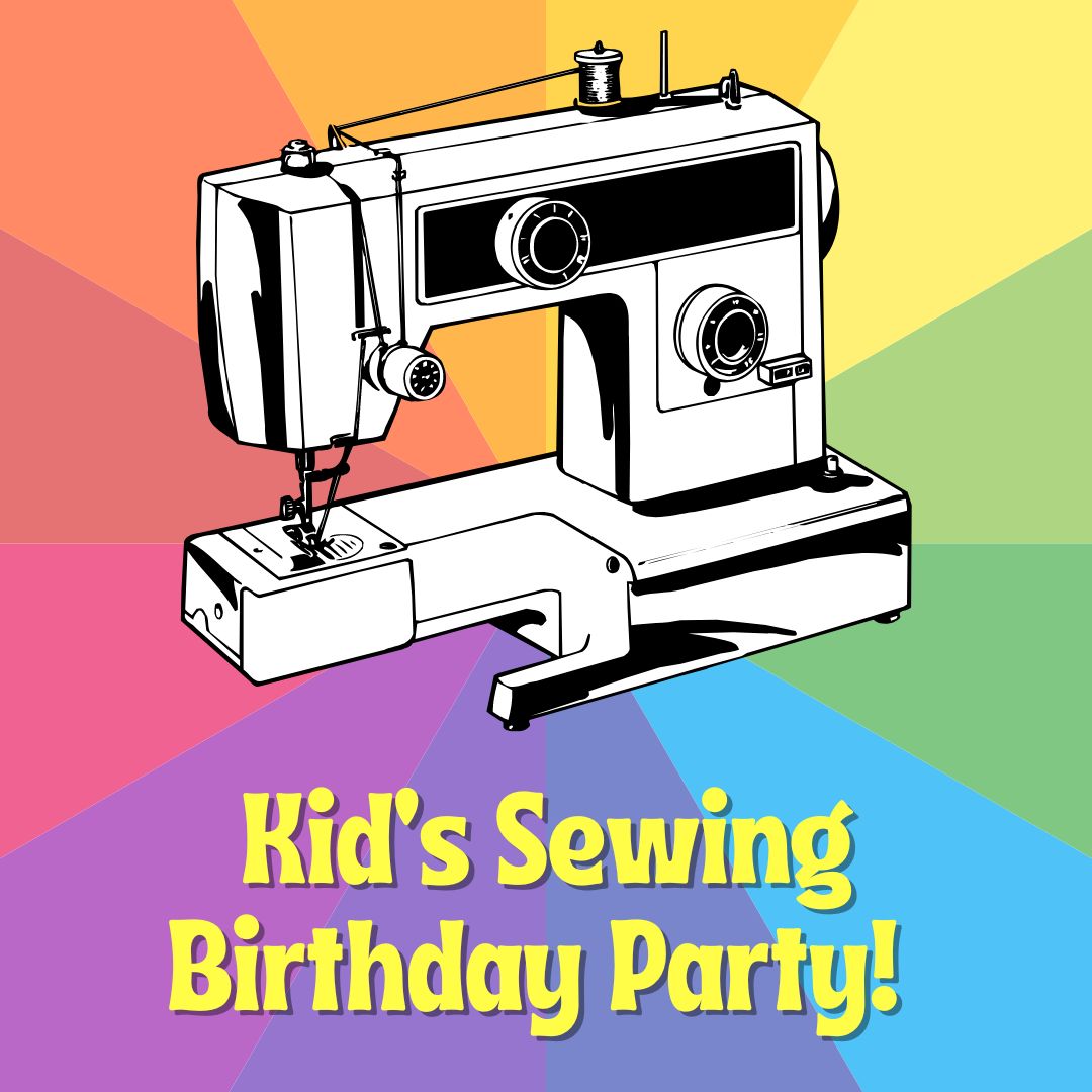 NEW: KIDS SEWING BIRTHDAY PARTY!